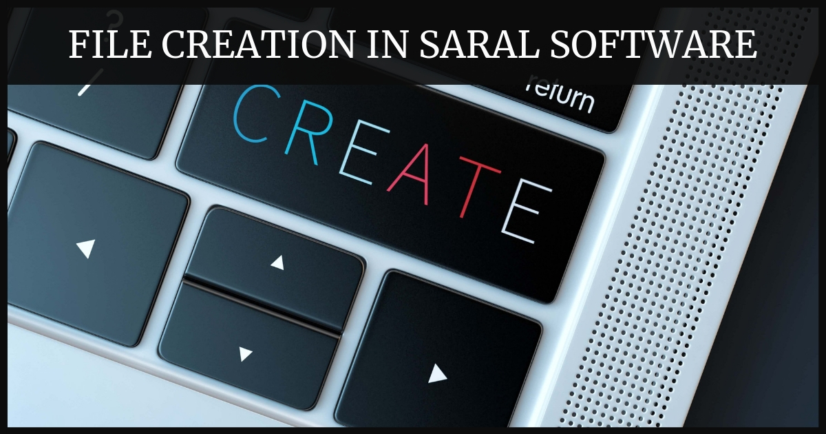 File creation in Saral software