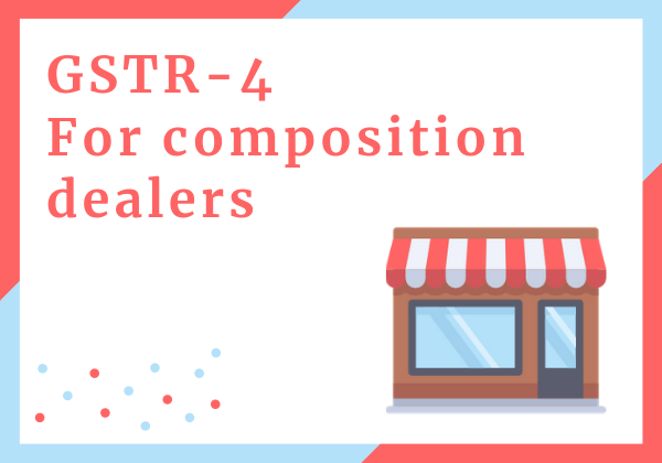 GSTR-4 or GST return for composition dealers(F)