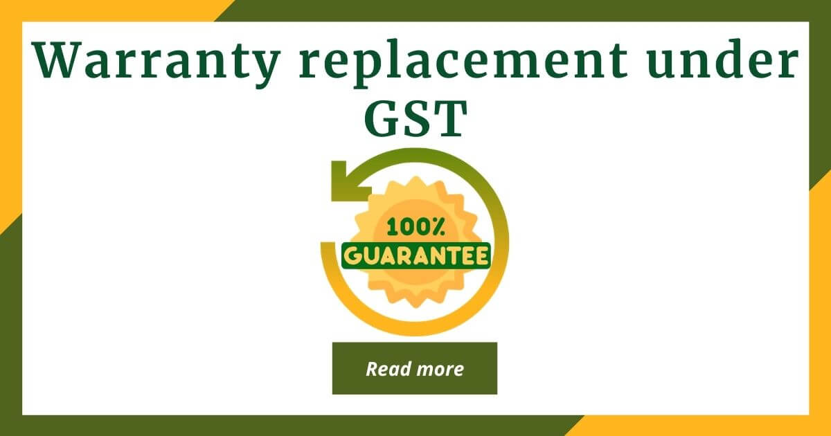 Warranty replacement under Goods and Services Tax (GST)